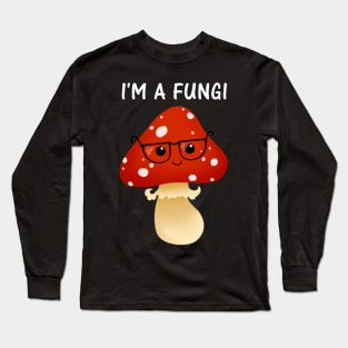 I'm a Fungi Long Sleeve T-Shirt